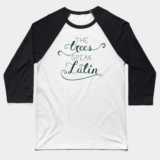 The Trees Speak Latin Baseball T-Shirt by rainilyahead